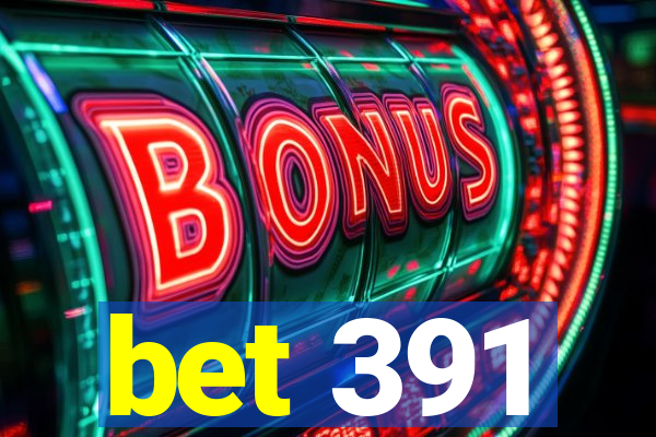 bet 391